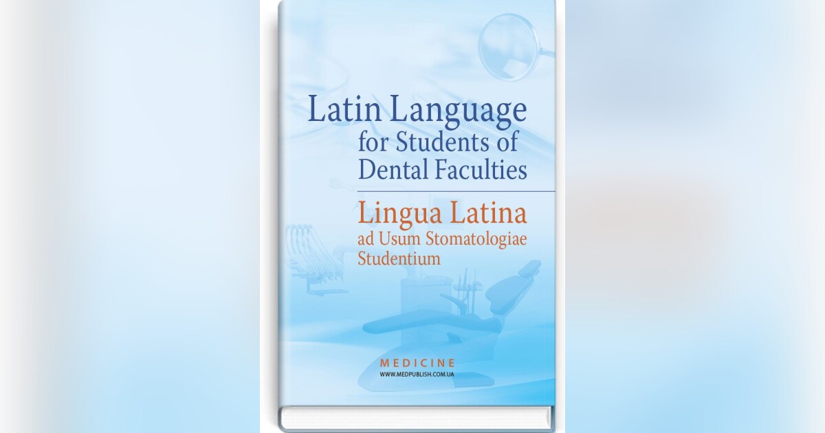 Latin Language for Students of Dental Faculties = Lingua Latina ad Usum ...